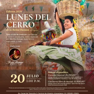 Lunes del Cerro 2026 en La Reina Oaxaca con danzas oaxaqueñas, música en vivo, experiencia mezcalera y menú especial en Ciudad de México.